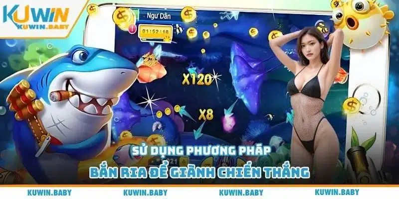Sử dụng phương pháp bắn ria để giành chiến thắng