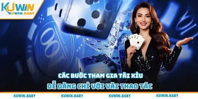 Các bước tham gia tài xỉu dễ dàng chỉ với vài thao tác