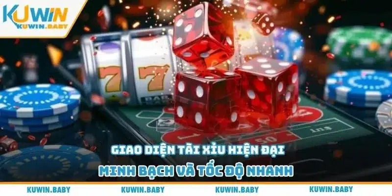 Giao diện tài xỉu hiện đại, minh bạch và tốc độ nhanh