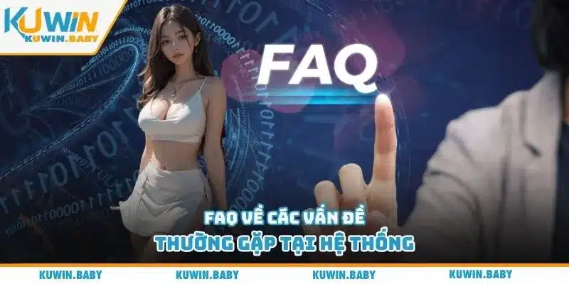 FAQ về các vấn đề thường gặp tại hệ thống