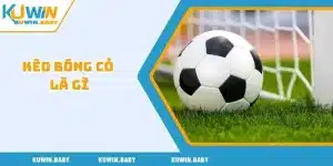 kèo bóng cỏ là gì
