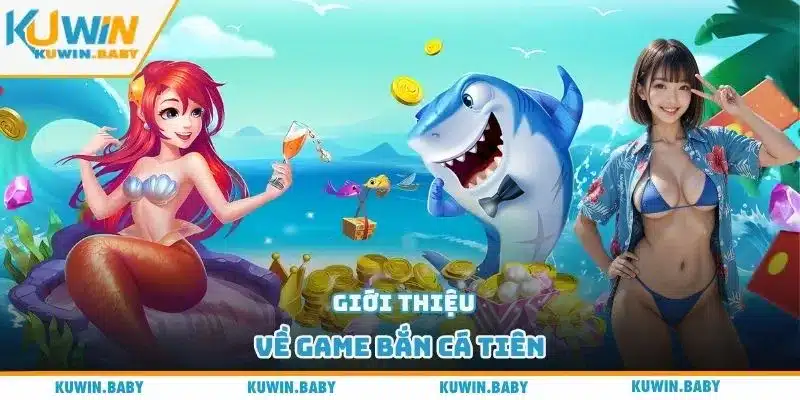 Giới thiệu về game bắn cá tiên